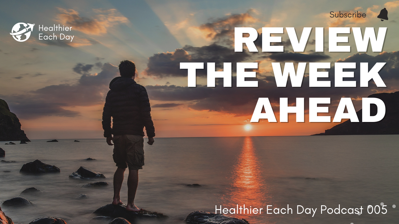 Review the week ahead | Healthier Each Day 005