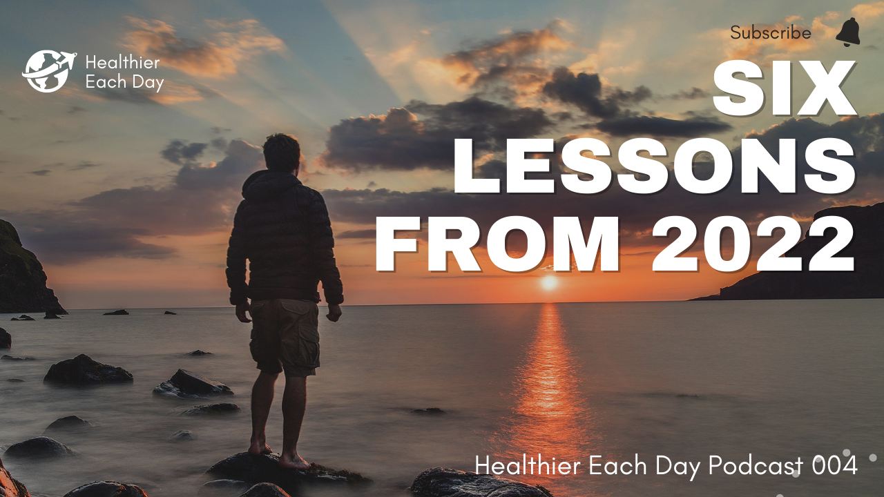 Six lessons from 2022 | Healthier Each Day 004