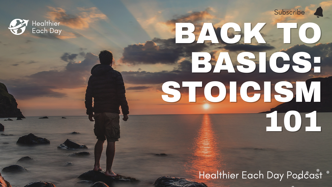 Back to basics: Stoicism 101 | Healthier Each Day 010