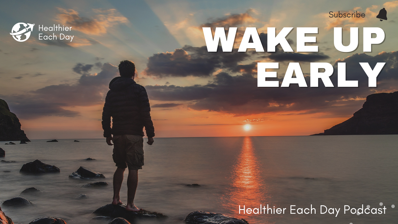 Wake up early | Healthier Each Day 011