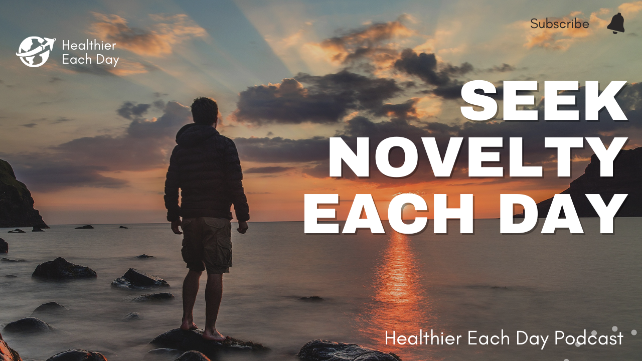 Seek novelty each day | Healthier Each Day 012