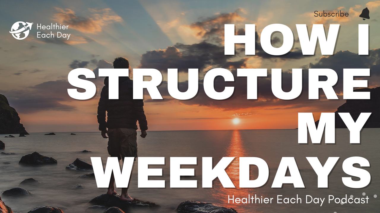 How I structure my weekdays | Healthier Each Day 018