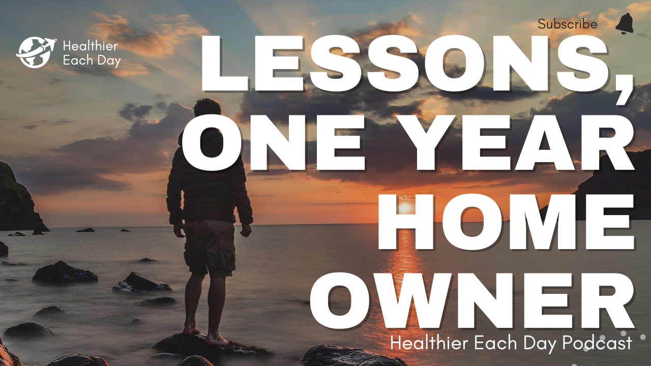 Lessons from one year of home ownership. Episode 020